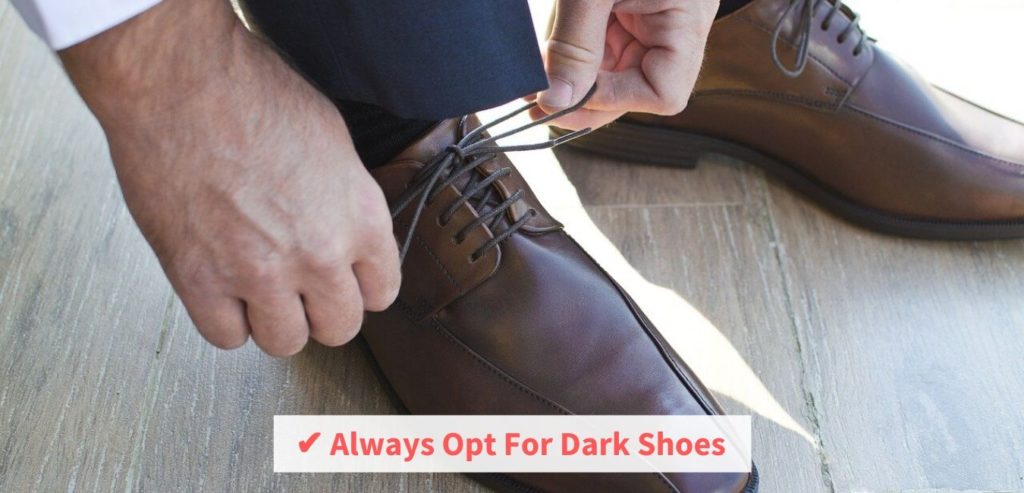 Always opt for dark shoes